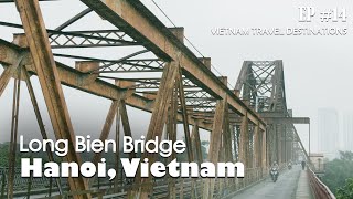 Long Bien Bridge in Hanoi - Vietnam Travel Destinations