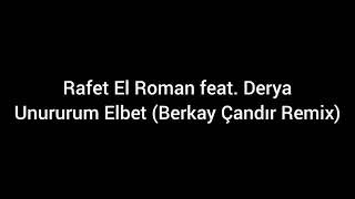 Rafet El Roman feat. Derya — Unuturum Elbet (Berkay Çandır Remix)