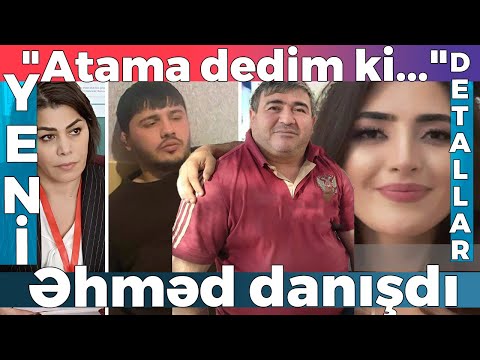 Əhməd məhkəmədə hər şeyi dedi - \