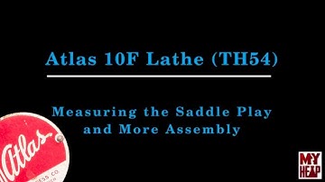 Atlas 10F Lathe - TH54 - 18 - Measuring the Saddle Play and More Assembly