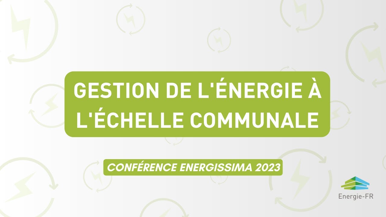 Gestion de l'énergie à l'échelle communale | Conférence energissima 2023