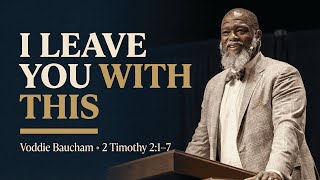 I Leave You With This | Voddie Baucham Sermon on 2 Timothy 2:1–7
