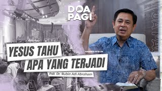 Doa Pagi • Yesus Tahu Apa Yang Terjadi • Pdt. Dr. Rubin Adi Abraham