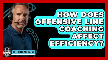How Does Offensive Line Coaching Affect Efficiency? - The Football Xpert