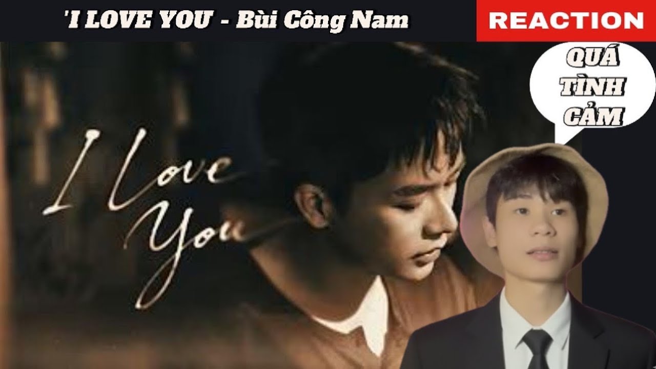 Reaction I LOVE YOU - Bùi Công Nam | Khi 