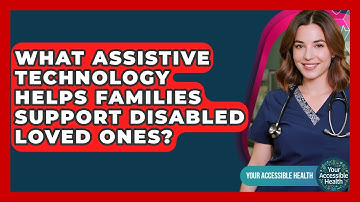 What Assistive Technology Helps Families Support Disabled Loved Ones? - Your Accessible Health