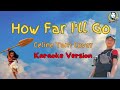 How Far I&#39;ll Go - Moana | Auli&#39;i Cravalho (Celine Tam Karaoke)
