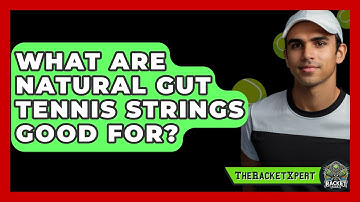 What Are Natural Gut Tennis Strings Good For? - The Racket Xpert