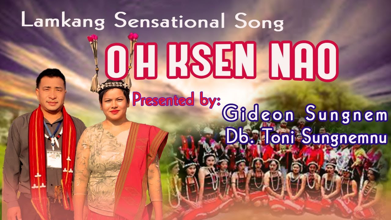Lamkang Sensational song. OH KSEN NAO by Gidion Sungnem  & Db. Toni Sungnennu