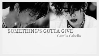 vietsub • Something’s Gotta Give - Camila Cabello / Michelle cover