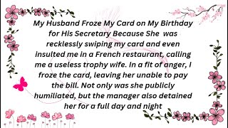 My Husband Froze My Card on My Birthday for His Secretary But What  I Did Made Him Regret....