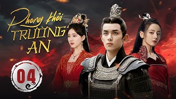 PHONG KHỞI TRƯỜNG AN - Tập 04 | Ngô Lỗi, Triệu Lộ Tư, Địch Lệ Nhiệt Ba | Ngôn Tình Cổ Trang Cực Hot