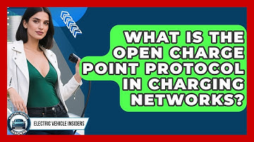 What Is the Open Charge Point Protocol in Charging Networks? | Electric Vehicle Insiders News