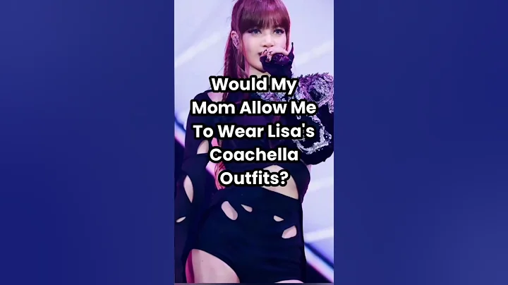 Would My Mom Allow Me To Wear Lisa's Coachella Outfits? | Kpop | Lisa #blackpink #lisa #coachella