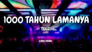 1000 Tahun Lamanya | Tulus (Cover Lirik)