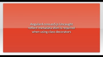 Angular4 core.es5.js Uncaught reflect-metadata shim is required when using class decorators