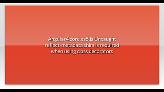 Angular4 core.es5.js Uncaught reflect-metadata shim is required when using class decorators
