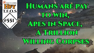 r/HFY TFOS# 551  Humans are pay to win & Apes in Space & A Trillion Willing Corpses(Reddit Stories)