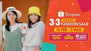 Shopee 3.3 Grand Fashion Sale | 15 Februari - 3 Maret
