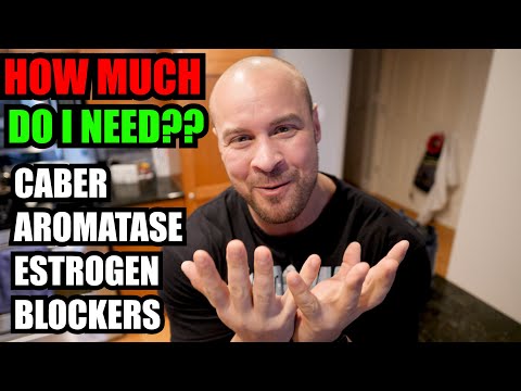 HOW MUCH CABER AROMATASE ESTROGEN BLOCKERS DO I NEED