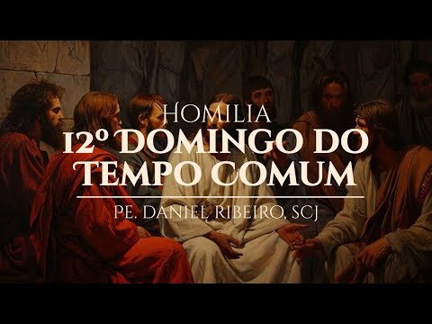 Homilia do 12º Domingo do Tempo Comum - 21/06/2026