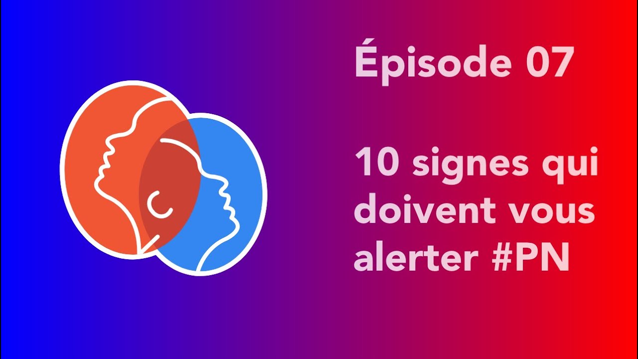 07 - Les 10 signes qui doivent vous alerter #PN - YouTube