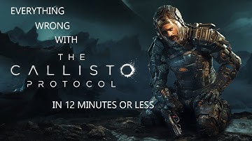Everything Wrong With the Callisto Protocol In 12 Minutes Or less
