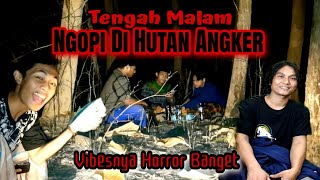 TENGAH MALAM ‼️ NGOPI DI HUTAN ANGKER