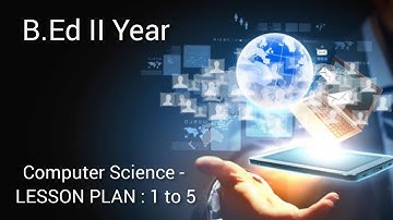 Computer Science - LESSON PLAN : 01 to 05 | B.Ed II Year Practical Record