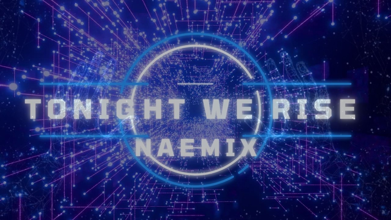 NAEMIX - TONIGHT WE RISE