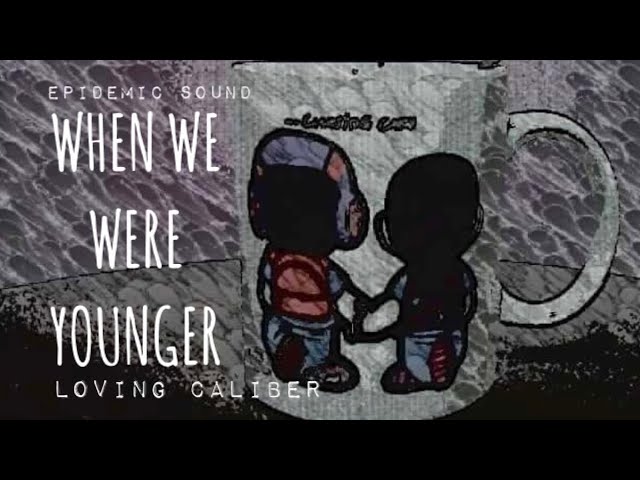 When we were younger-Loving Caliber.TSI Songs from the Heart. class=