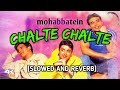 Mohabbatein Chalte Chalte Full Version SLOWED AND REVERB Hindi Lyrics Traducido Al AYUSH7MUSIC