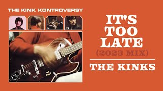 The Kinks - It&#39;s Too Late (2023 Stereo Mix)