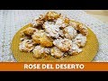 Rose del deserto  ricetta facile e veloce  il paradiso delle tentazioni