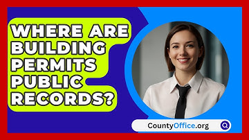 Where Are Building Permits Public Records? - CountyOffice.org