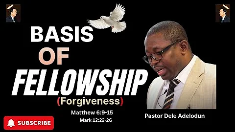 The Basis Of Fellowship __ Pastor Dele Adelodun #Forgiveness