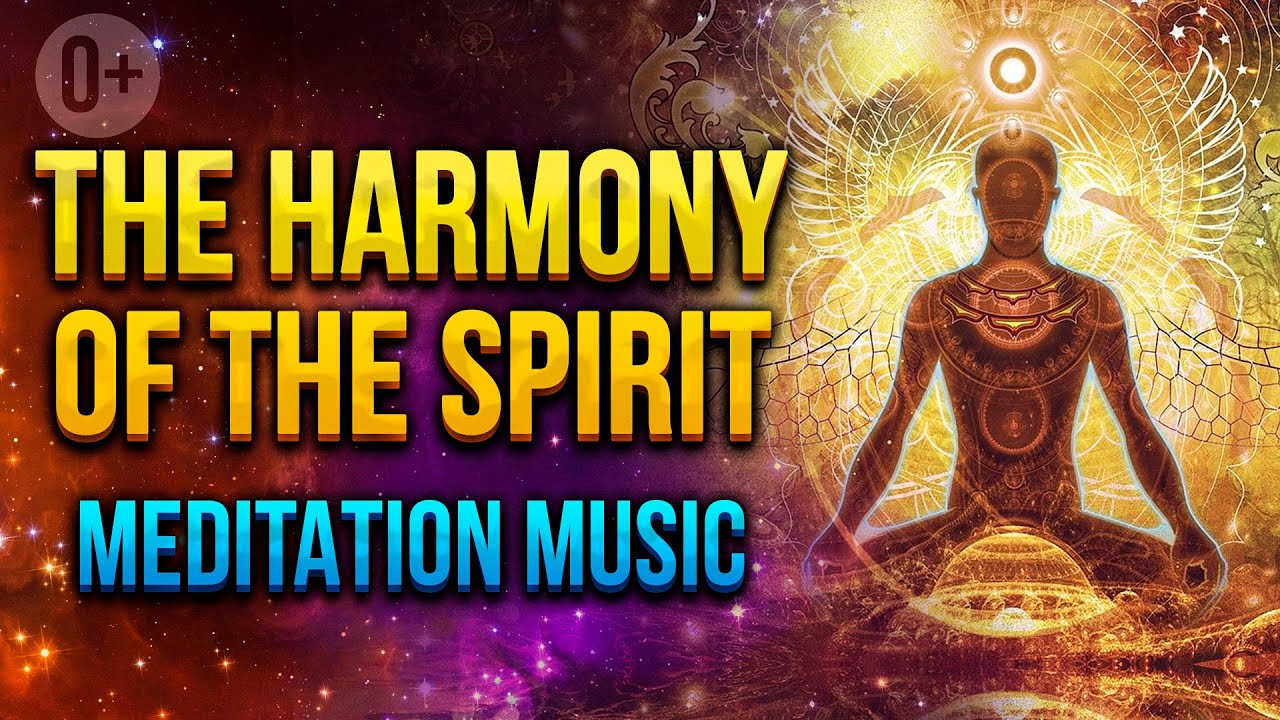 007 - The Harmony of the Spirit / Meditation Music [2022]