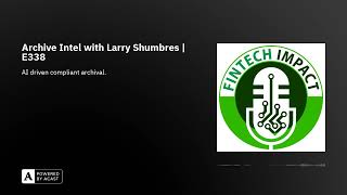 Archive Intel with Larry Shumbres | E338