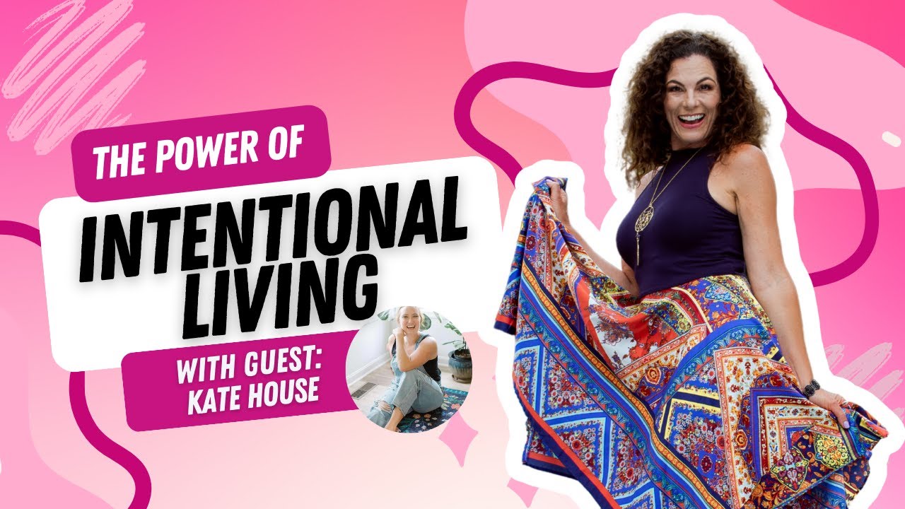 The Power of Intentional Living with Kate House - YouTube
