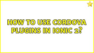 How to use cordova plugins in ionic 2? (2 Solutions!!)