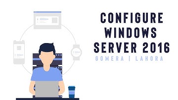 Task 3 - Configure Windows Server 2016
