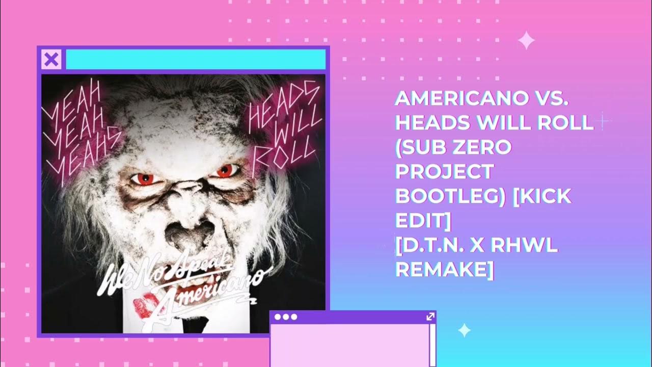 We No Speak Americano Heads Will Roll We No Speak Americano vs. Heads Will Roll (SZP Bootleg) [Kick Edit] [D
