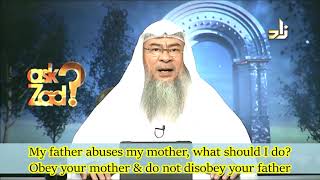 My father abuses my mother what should I do? Obey your mother \& don't disobey your Father Assimalhak
