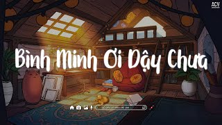 Bình Minh Ơi Dậy Chưa Cafe Sáng Với Tôi Được Không - Ai Chung Tình Được Mãi | Nhạc Lofi Chill 2023