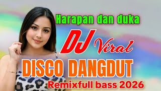 DJ VIRAL HARAPAN DAN DUKA LAGU POPULER DISCO DANGDUT REMIX FULL BASS PALING ENAK 2026