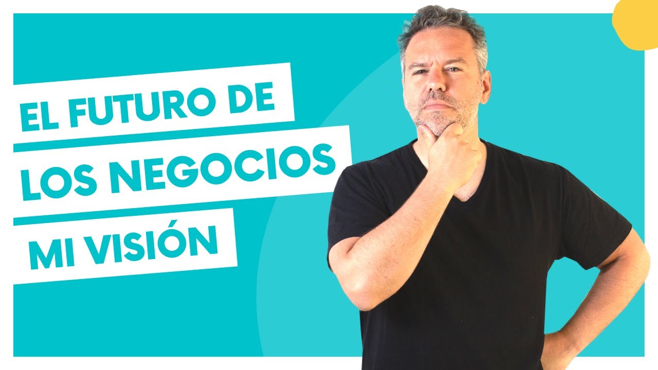 El futuro de los negocios: mi visión