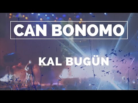 Can Bonomo - Kal Bugün Canlı Konseri