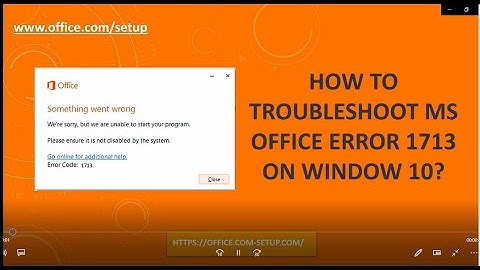 How to Troubleshoot MS Office Error 1713 on Window 10 ?