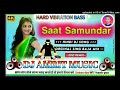  sat samundar par me tere piche aye gai  dj amrit music barharia bazar n01