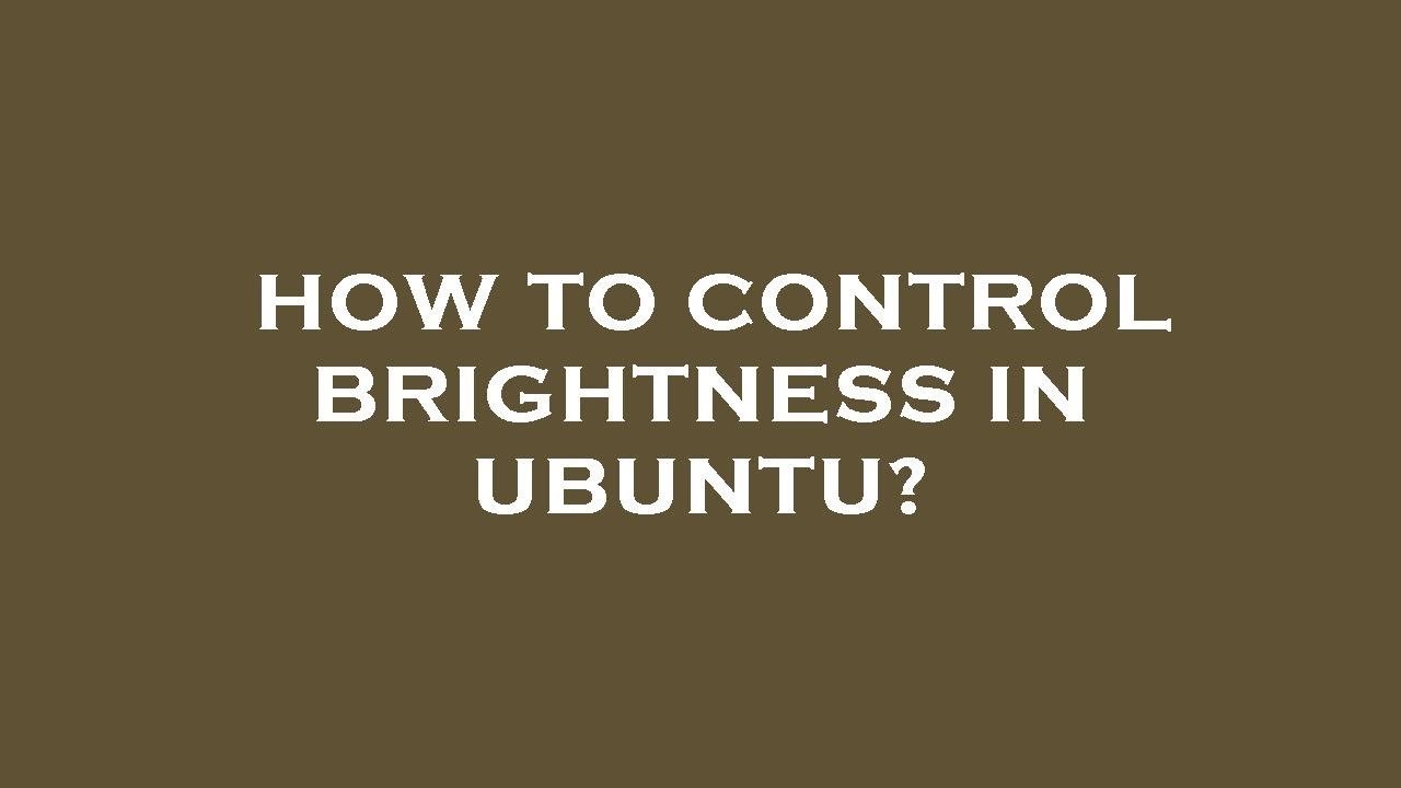 How to control brightness in ubuntu? YouTube